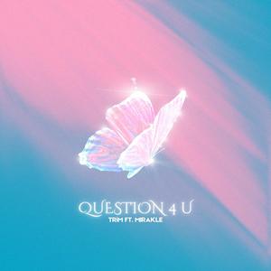 QUESTION 4 U (feat. MIRAKLE)