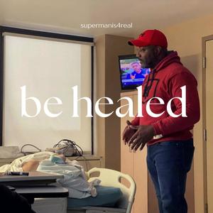 Be Healed