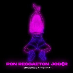 Pon Reggaeton Joder (Mueve La Pompa|Explicit)