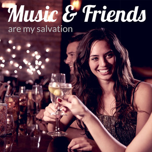 Music and Friends are my Salvation