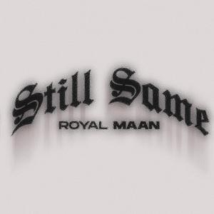 Royal Maan - Still Same (Explicit)