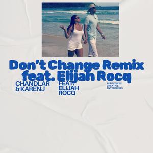 Don't Change (feat. Elijah Roq) [Remix]