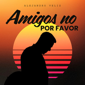 Amigos No, Por Favor