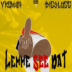 Lemme See Dat (feat. Vkomah & Kashinthisbih) (Explicit)