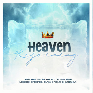 Heaven Rejoicing (feat. Tosin Bee, Moses Onofeghara & Femi Okunuga)