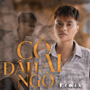 Có Đâu Ai Ngờ (Remix)