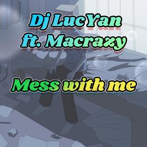 Mess with me (feat. Macrazy) [Explicit]