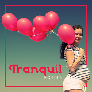 Tranquil Moments - Relaxing New Age, Pregnancy Music, Feature Mother