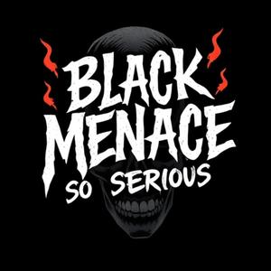 BLACK MENACE SO SERIOUS (Explicit)