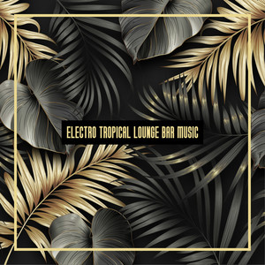 Electro Tropical Lounge Bar Music