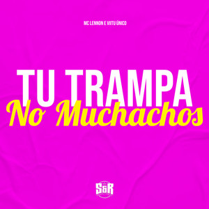 Tu Trampa no Muchachos (Explicit)