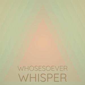 Whosesoever Whisper