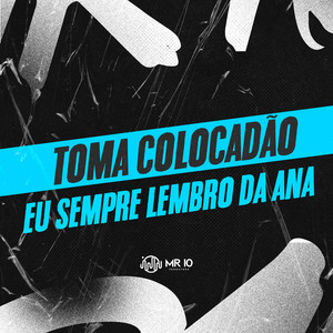 TOMA COLOCADÃO - EU SEMPRE LEMBRO DA ANA (Explicit)