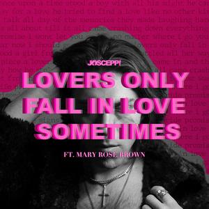 Lovers Only Fall In Love Sometimes (feat. Mary Rose Brown)