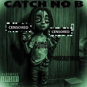 CATCH NO B (FREESTYLE) (Explicit)