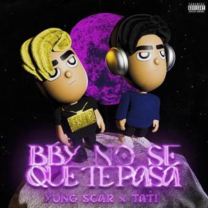 Bby no sé que te pasa (feat. Tati) (Explicit)