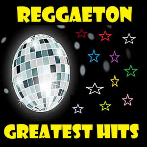 Reggaeton Greatest Hits