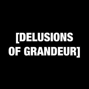 DELUSIONS OF GRANDEUR (Explicit)