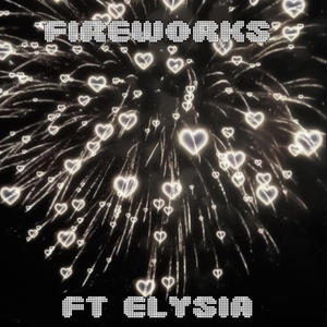 Fireworks (feat. ElySia) [Explicit]