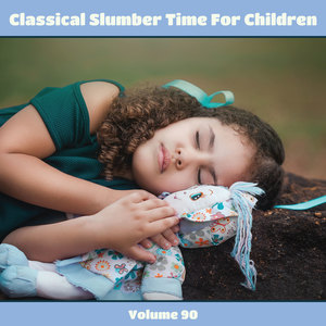 Classical Slumber Time For Children, Vol. 90