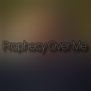 Prophecy over Me