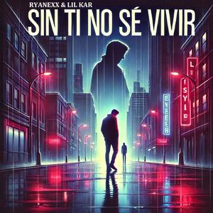 Sin ti no sé vivir (feat. Lil Kar)