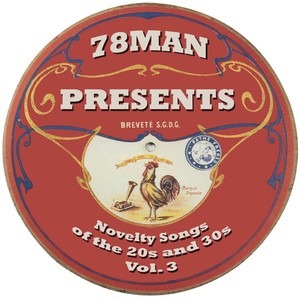 78Man Presents Novelty Songs Of The '20s And '30s, Vol. 3