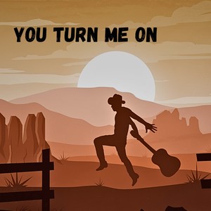 You Turn Me On