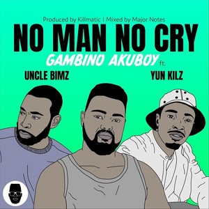 No Man No Cry (feat. Uncle Bimz & Yun Kilz) (Explicit)