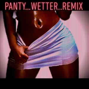 Panty Wetter (Remix|Explicit)