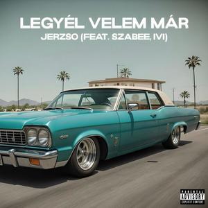 Legyél velem már (feat. szabee & IVI) (Explicit)
