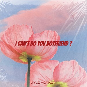 I CAN DO YOU BOYFRIEND