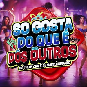 SÓ GOSTA DO QUE É DOS OUTROS (Explicit)