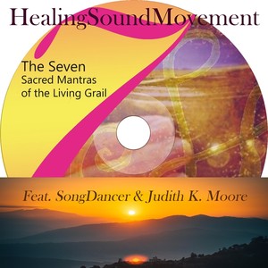 The Seven Sacred Mantras Of The Living Grail (feat. Songdancer & Judith K. Moore)