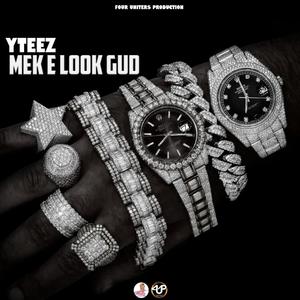 Mek E Look Gud (feat. Yteez) [Explicit]