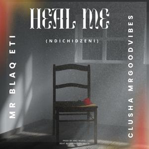 Heal Me (Ndichidzeni) (feat. Clusha Mrgoodvibez)