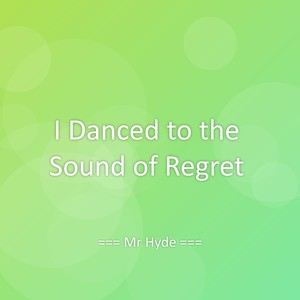 I Danced to the Sound of Regret