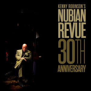 Kenny Robinson's Nubian Revue 30th Anniversary (Explicit)