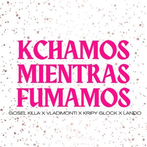 Kchamos Mientras Fumamos (Explicit)