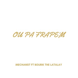 Ou Pa Frape’m (feat. Bourik The Latalay)