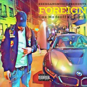 Cas Madeoff - Foreign(feat. Contra) (Explicit)