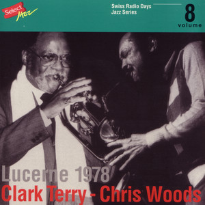 Clark Terry - Chris Woods, Lucerne 1978 / Swiss Radio Days, Jazz Series Vol.8