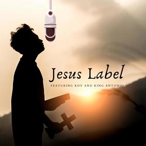 Jesus Label (feat. KDV & King Antonio)