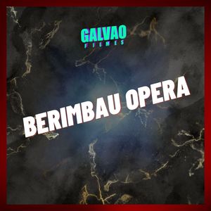 BERIMBAU OPERA (Explicit)