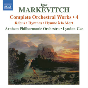 Markevitch, I.: Orchestral Works (Complete) , Vol. 4 - Rebus / Hymnes (Arnhem Philharmonic, Lyndon-Gee)