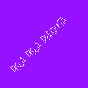 PISCA PISCA PIRIQUITA (Explicit)