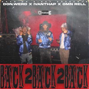 BACK 2 BACK 2 BACK (feat. Omn Rell & DON.WERD) (Explicit)