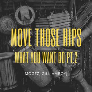 Move Those Hips (What You Want Do Pt. 2) (feat. GilliamBoyJ)