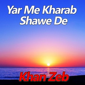 Yar Me Kharab Shawe De