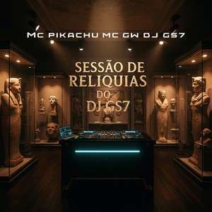 SESSÃO DE RELÍQUIAS DO DJ-GS7 (Explicit)